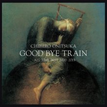 20200201.1615.12 Chihiro Onitsuka Good Bye Train ~ All Time Best 2000-2013 (2013) (FLAC) cover.jpg