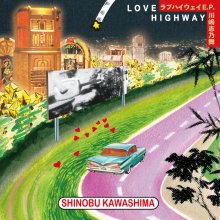 20200408.0458.10 Shinobu Kawashima  Love Highway E.P. (FLAC) cover.jpg