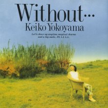 20200328.1820.02 Keiko Yokoyama Without... (1991) (FLAC) cover.jpg