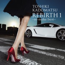 20211215.2318.9 Toshiki Kadomatsu REBIRTH 1 ~re-make best~ (2012) (FLAC) cover.jpg