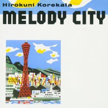 20211228.1725.04 Hirokuni Korekata Melody City (1983 ~ re-issue 2013) (FLAC) cover.jpg