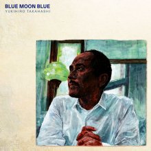 20220104.0930.13 Yukihiro Takahashi - Blue Moon Blue (2006) (FLAC) cover.jpg