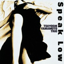 20220326.0041.09 Tsuyoshi Yamamoto Trio Speak Low (1999 ~ re-issue 2001) (FLAC) cover.jpg