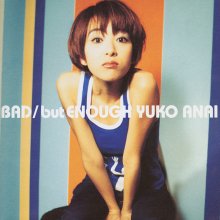 20221123.1514.6 Yuko Anai BAD but ENOUGH (1996 ~ re-issue 2014) (FLAC) cover.jpg